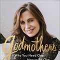 Cover Art for 9781493423194, Godmothers: Why You Need One. How to Be One. by Lisa Bevere