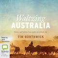 Cover Art for 9781489405760, Waltzing Australia: Stories and ballads from under an outback sky by Tim Borthwick