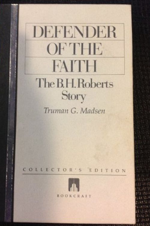 Cover Art for 9780884949503, Defender of the Faith, The B. H. Roberts Story by Truman G. Madsen