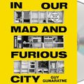 Cover Art for 9781250224538, In Our Mad and Furious City by Guy Gunaratne