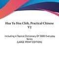 Cover Art for 9781169959514, Hua Yu Hsu Chih, Practical Chinese V2: Including a Topical Dictionary of 5000 Everyday Terms (Large Print Edition) [Large Print] by Harry S Aldrich