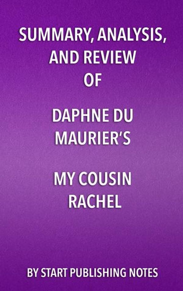 Cover Art for 9781635966442, Summary, Analysis, and Review of Daphne du Maurier's My Cousin Rachel by Start Publishing Notes