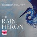 Cover Art for B08N4Y4GFC, The Rain Heron by Robbie Arnott