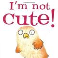 Cover Art for 9780786837205, I'm Not Cute! by Jonathan Allen