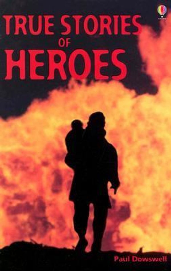 Cover Art for 9780794500948, True Stories of Heroes (True Adventure Stories) by Paul Dowswell