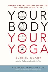 Cover Art for 9780968766538, Your Body, Your Yoga: Volume 1: What Stops Me? Sources of Tension & Compression; Volume 2: The Lower Body - The Ranges & Consequences of Human Variation: 1-2 by Bernie Clark