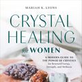 Cover Art for 9780593196823, Crystal Healing for Women: A Modern Guide to the Power of Crystals for Renewed Energy, Strength, and Wellness by Mariah K. Lyons