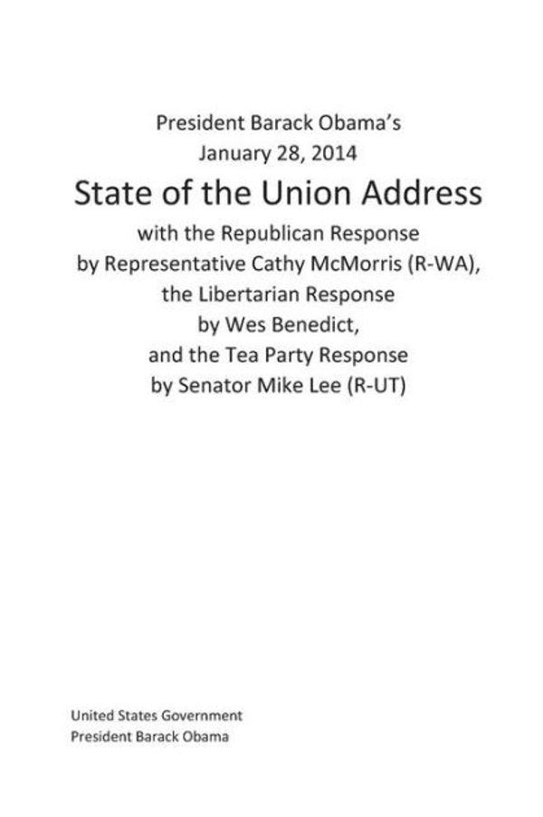 Cover Art for 9781495411328, President Barack Obama's January 28, 2014 State of the Union Address with the Republican Response by Representative Cathy McMorris (R-WA), the ... Tea Party Response by Senator Mike Lee (R-UT) by President Barack Obama, United States Government
