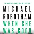 Cover Art for 9780733646812, When She Was Good by Michael Robotham