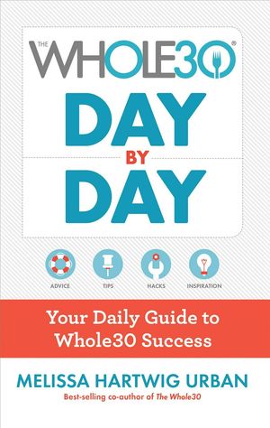 Cover Art for 9781328839237, The Whole30 Day by DayYour Daily Guide to Whole30 Success by Melissa Hartwig