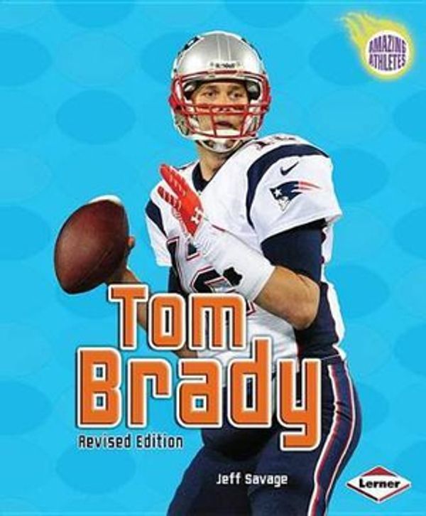 Cover Art for 9781467745826, Tom Brady (2nd Revised Edition) (Amazing Athletes) by Jeff Savage