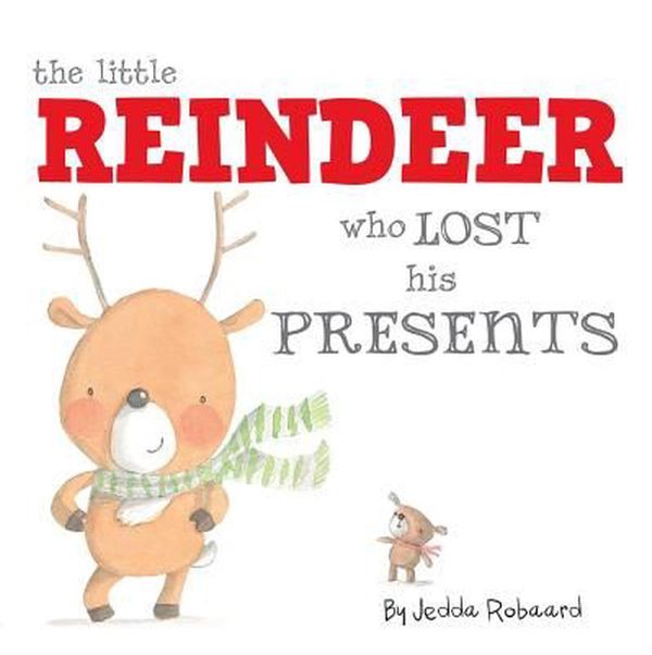 Cover Art for 9781499805994, The Little Reindeer Who Lost His Presents by Jedda Robaard