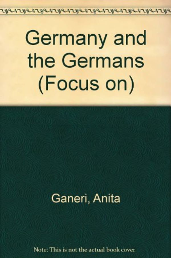 Cover Art for 9780749609900, Focus On: Germany and The Germans by Anita Ganeri