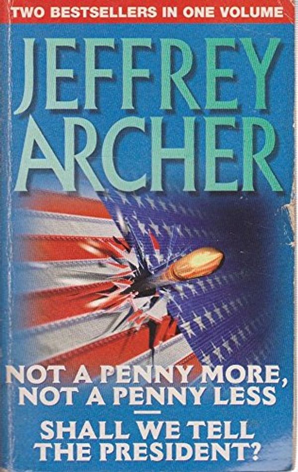 Cover Art for 9780261671287, Jeffrey Archer Omnibus- Not a Penny More, Not a Penny Less - AND - Shall We Tell The President? by Archer Jeffrey