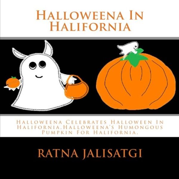 Cover Art for 9781480049468, Halloweena In Halifornia: Halloweena Celebrates Halloween In Halifornia,Halloweena's Humongous Pumpkin For Halifornia. by Ratna Jalisatgi