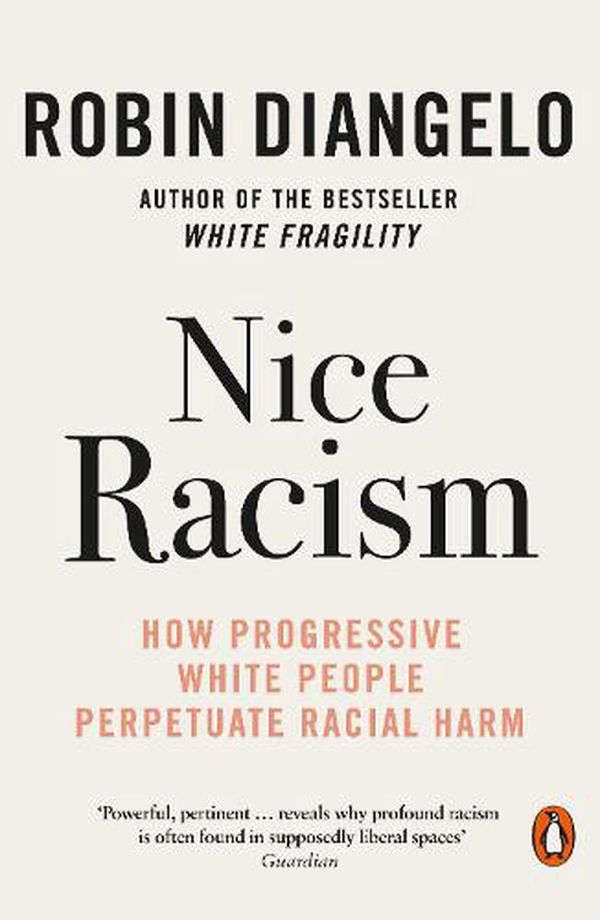 Cover Art for 9780141997421, Nice Racism: How Progressive White People Perpetuate Racial Harm by Robin DiAngelo