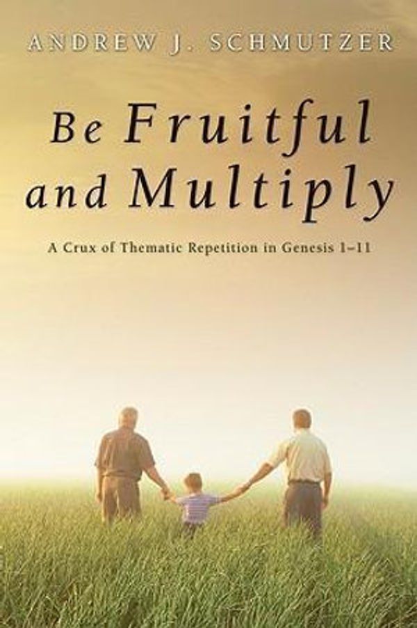 Cover Art for 9781606084403, Be Fruitful and Multiply: A Crux of Thematic Repetition in Genesis 1-11 by Andrew J. Schmutzer