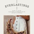 Cover Art for 9781784883409, Everlastings: How to grow, harvest and create with dried flowers by Bex Partridge