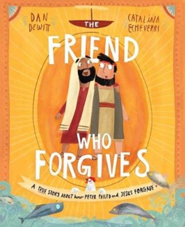 Cover Art for 9781784983024, The Friend Who Forgives by Dan DeWitt