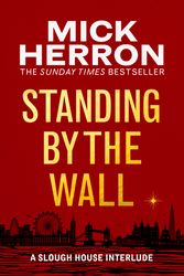 Cover Art for 9781399807081, Standing by the Wall: A Slough House Interlude by Mick Herron