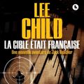 Cover Art for 9782702159941, La Cible Etait Francaise by Lee Child