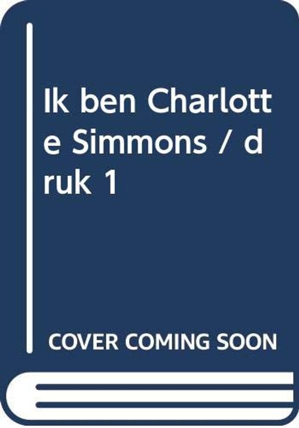 Cover Art for 9789044605358, Ik ben Charlotte Simmons / druk 1 by Wolfe Tom