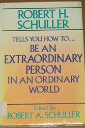 Cover Art for 9780816141593, Robert H. Schuller Tells You How to be an Extraordinary Person in an Ordinary World by Robert Harold Schuller