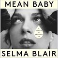 Cover Art for B09KCNPRNB, Mean Baby: A Memoir of Growing Up by Selma Blair