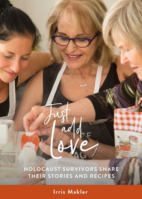 Cover Art for 9781760641382, Just Add Love:  Holocaust Survivors Share their Stories and Recipes by Irris Makler