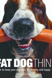 Cover Art for 9780600616542, Fat Dog Thin: How to Keep Your Dog Lean, Fit, Healthy and Happy by David Alderton