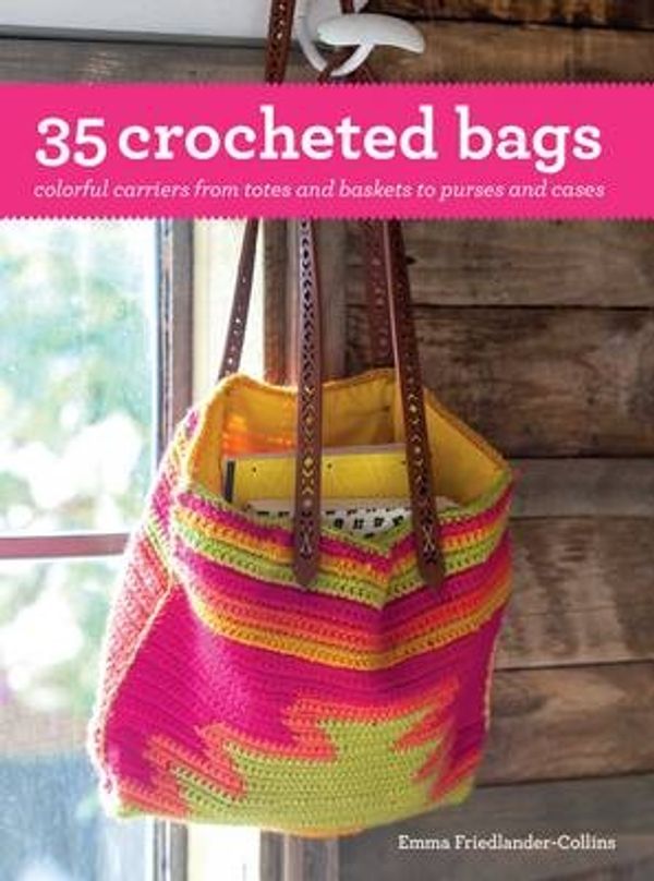 Cover Art for 9781782493662, 35 Crocheted BagsColourful Carriers from Totes and Baskets to Ha... by Emma Friedlander-Collins