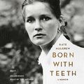 Cover Art for B00U1OQ8YW, Born with Teeth: A Memoir by Kate Mulgrew