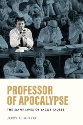Cover Art for 9780691170596, Professor of Apocalypse: The Many Lives of Jacob Taubes by Jerry Z. Muller