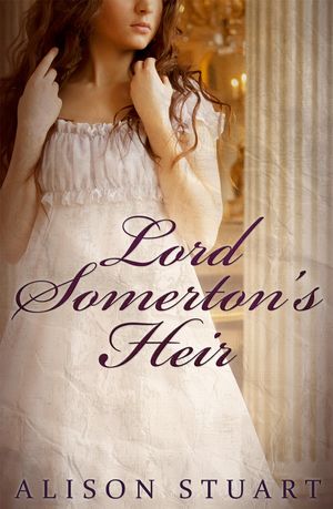 Cover Art for 9780857991560, Lord Somerton's Heir by Alison Stuart