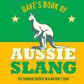 Cover Art for 9781838611293, Dave's Book of Aussie Slang: The Humour Hidden in a Nation's Chat by Andrew, Dave