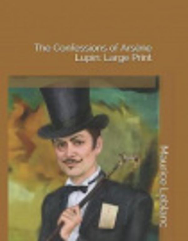 Cover Art for 9781796807400, The Confessions of Ars�ne Lupin by Maurice LeBlanc