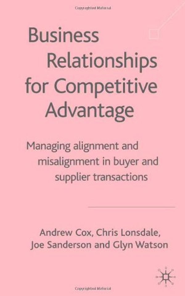 Cover Art for 9781403919045, Business Relationships for Competitive Advantage by Cox, Andrew Cbsp, Lonsdale, Chris, Sanderson, Joe