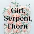 Cover Art for 9781250196163, Girl, Serpent, Thorn by Melissa Bashardoust