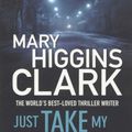 Cover Art for 9781849834643, Just Take My Heart by Mary Higgins Clark