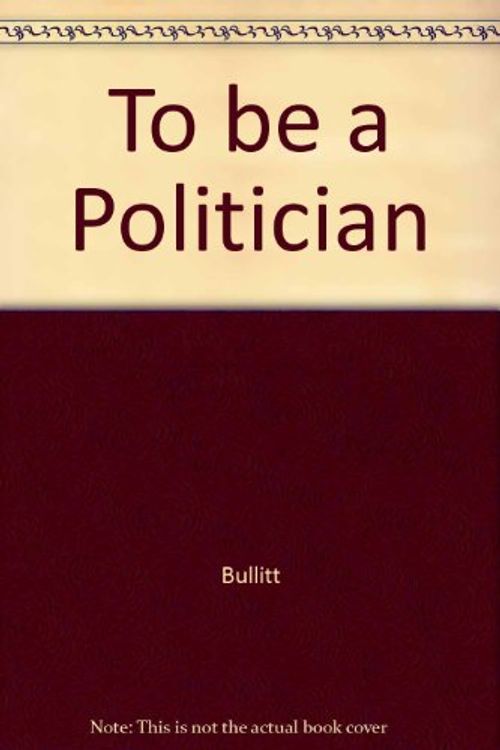 Cover Art for 9780300020090, To be a Politician by Stimson Bullitt