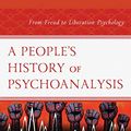 Cover Art for B0824B1RLR, A People’s History of Psychoanalysis: From Freud to Liberation Psychology (Psychoanalytic Studies: Clinical, Social, and Cultural Contexts) by Daniel José Gaztambide