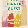 Cover Art for 9781784704155, The Dinner Guest by Gabriela Ybarra