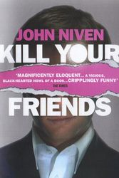 Cover Art for 9780099531654, Kill Your Friends by John Niven