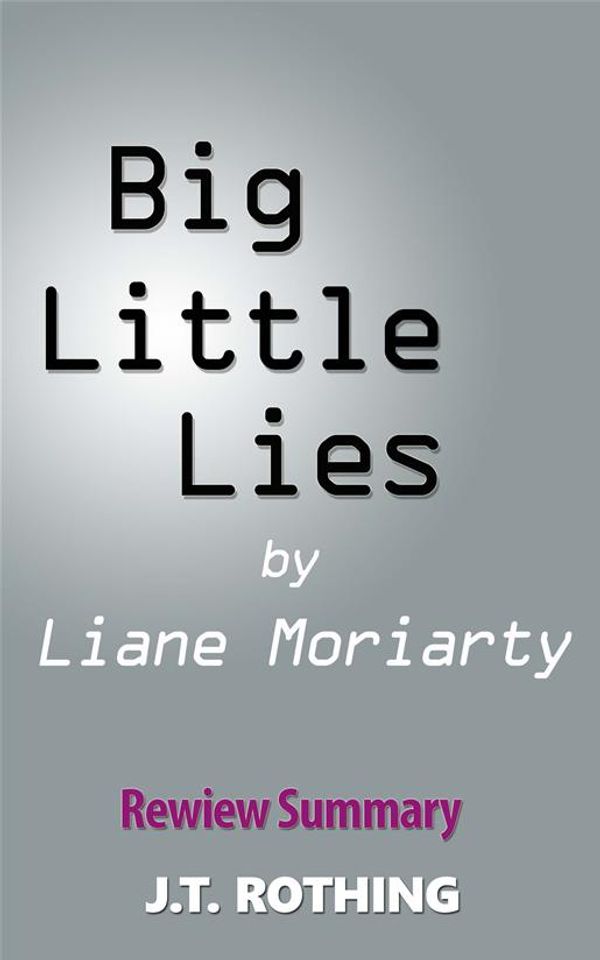 Cover Art for 1230000287075, Big Little Lies by Liane Moriarty - Review Summary by J.T. Rothing