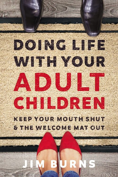 Cover Art for 9780310353775, Doing Life with Your Adult Children: Keep Your Mouth Shut and the Welcome Mat Out by Jim Burns