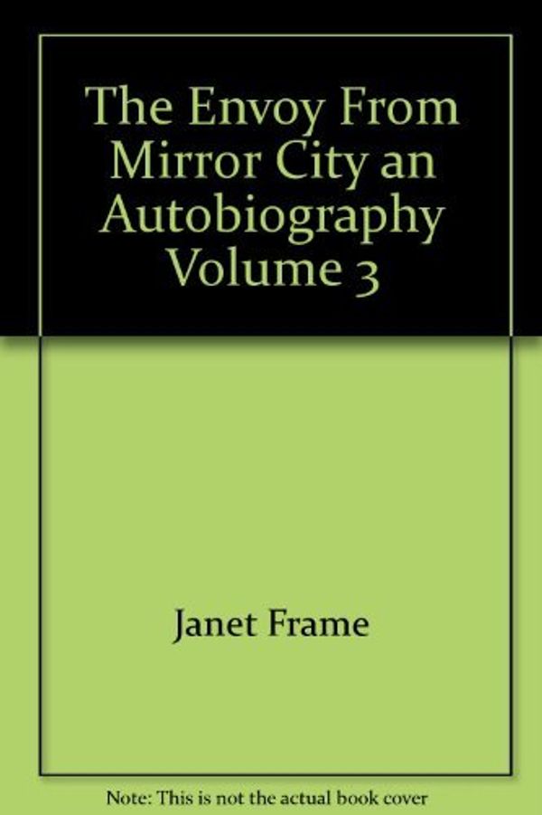 Cover Art for 9780091616908, The Envoy From Mirror City an Autobiography Volume 3 by Janet Frame