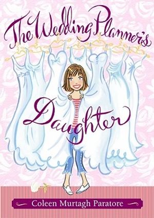 Cover Art for 9780689873409, The Wedding Planner's Daughter by Coleen Murtagh Paratore