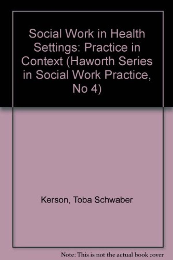 Cover Art for 9780866568111, Social Work In Healt (Haworth Series in Social Work Practice, No 4) by Toba Schwaber Kerson