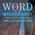 Cover Art for 9781848256781, Word in the Wilderness: A Poem a Day for Lent and Easter by Malcolm Guite