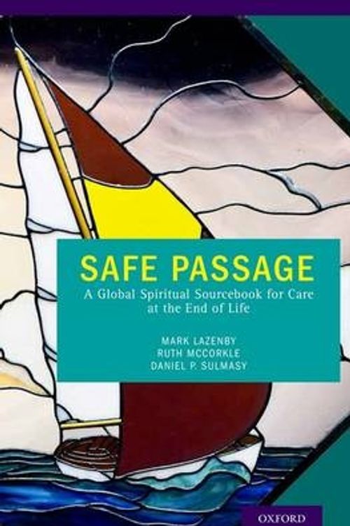 Cover Art for 9780199914630, Safe Passage: A Global Spiritual Sourcebook for Care at the End of Life by Mark Lazenby
